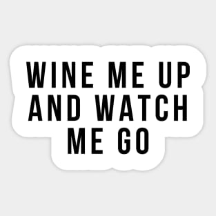 Wine Me Up And Watch Me Go. Funny Wine Lover Quote Sticker